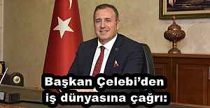 Başkan Çelebi’den iş dünyasına çağrı: