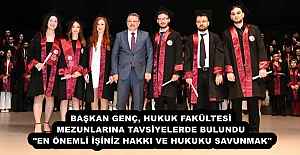 BAŞKAN GENÇ, HUKUK FAKÜLTESİ MEZUNLARINA TAVSİYELERDE BULUNDU  "EN ÖNEMLİ İŞİNİZ HAKKI VE HUKUKU SAVUNMAK"