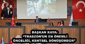 BAŞKAN KAYA: TRABZONUN EN ÖNEMLİ...