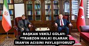 BAŞKAN VEKİLİ GÜLAY: “TRABZON HALKI OLARAK İRAN’IN ACISINI PAYLAŞIYORUZ”