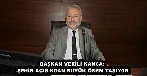 BAŞKAN VEKİLİ KANCA: ŞEHİR AÇISINDAN BÜYÜK ÖNEM TAŞIYOR