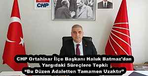 CHP Ortahisar İlçe Başkanı Haluk Batmaz#039;dan Yargıdaki Süreçlere Tepki: Bu Düzen Adaletten Tamamen Uzaktır”