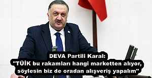 DEVA Partili Karal: "TÜİK bu rakamları hangi marketten alıyor, söylesin biz de oradan alışveriş yapalım"