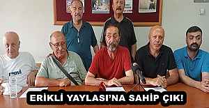 ERİKLİ YAYLASINA SAHİP ÇIK!