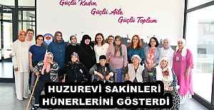 HUZUREVİ SAKİNLERİ HÜNERLERİNİ...