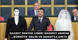 SAADET PARTİSİ LİDERİ MAHMUT ARIKAN, KÜRSÜYE ‘GELİN VE DAMAT’LA ÇIKTI!