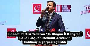 Saadet Partisi Trabzon 10. Olağan İl Kongresi Genel Başkan Mahmut Arıkan'ın katılımıyla gerçekleştirildi
