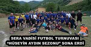 SERA VADİSİ FUTBOL TURNUVASI “HÜSEYİN AYDIN SEZONU” SONA ERDİ