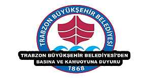 TRABZON BÜYÜKŞEHİR BELEDİYESİ#039;NDEN BASINA VE KAMUOYUNA DUYURU