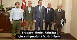 Trabzon Model Fabrika için çalışmalar sürdürülüyor