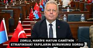ZORLU, HANİFE HATUN CAMİİ#039;NİN ETRAFINDAKİ YAPILARIN DURUMUNU SORDU