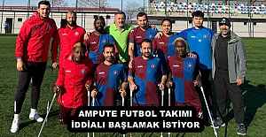 AMPUTE FUTBOL TAKIMI İDDİALI BAŞLAMAK İSTİYOR