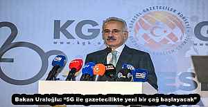 Bakan Uraloğlu: “5G ile gazetecilikte yeni bir çağ başlayacak”