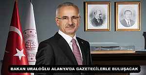 BAKAN URALOĞLU ALANYA’DA GAZETECİLERLE BULUŞACAK