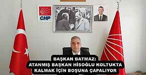 BAŞKAN BATMAZ: ATANMIŞ BAŞKAN HİSOĞLU...
