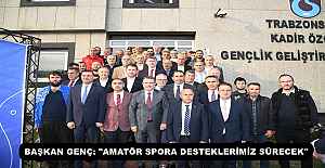 BAŞKAN GENÇ: "AMATÖR SPORA DESTEKLERİMİZ SÜRECEK"