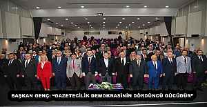 BAŞKAN GENÇ: “GAZETECİLİK DEMOKRASİNİN DÖRDÜNCÜ GÜCÜDÜR”