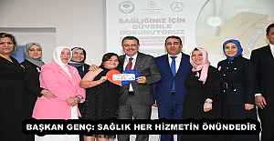 BAŞKAN GENÇ: SAĞLIK HER HİZMETİN ÖNÜNDEDİR