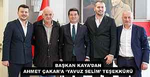 BAŞKAN KAYA’DAN AHMET ÇAKAR’A ‘YAVUZ SELİM’ TEŞEKKÜRÜ
