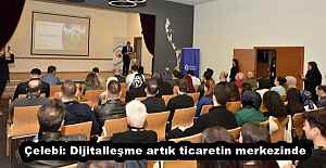 Çelebi: Dijitalleşme artık ticaretin merkezinde