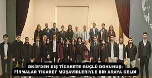 DKİB’DEN DIŞ TİCARETE GÜÇLÜ DOKUNUŞ: FİRMALAR TİCARET MÜŞAVİRLERİYLE BİR ARAYA GELDİ