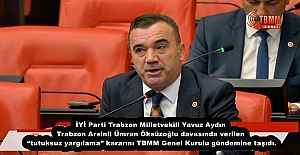 İYİ Parti Trabzon Milletvekili Yavuz Aydın Trabzon Arsinli Ümran Öksüzoğlu davasında verilen “tutuksuz yargılama” kararını TBMM Genel Kurulu gündemine taşıdı.