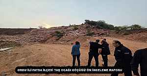 ORDU İLİ FATSA İLÇESİ TAŞ OCAĞI GÖÇÜĞÜ ÖN İNCELEME RAPORU
