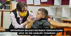 ORTAHİSAR BELEDİYESİ’NDEN ÖĞRENCİLERE AĞIZ VE DİŞ SAĞLIĞI TARAMASI