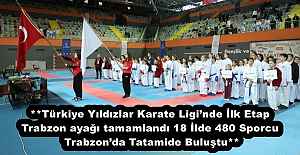 **Türkiye Yıldızlar Karate Ligi’nde İlk Etap Trabzon ayağı tamamlandı 18 İlde 480 Sporcu  Trabzon’da Tatamide Buluştu**