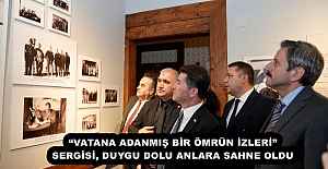 “VATANA ADANMIŞ BİR ÖMRÜN İZLERİ” SERGİSİ, DUYGU DOLU ANLARA SAHNE OLDU