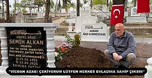 "VİCDAN AZABI ÇEKİYORUM LÜTFEN HERKES EVLADINA SAHİP ÇIKSIN"