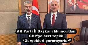 AK Parti İl Başkanı Mumcu’dan CHP’ye sert tepki: “Gerçekleri çarpıtıyorlar”