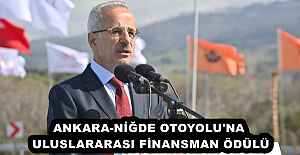 ANKARA-NİĞDE OTOYOLU'NA ULUSLARARASI FİNANSMAN ÖDÜLÜ