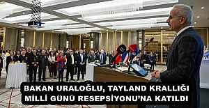 BAKAN URALOĞLU, TAYLAND KRALLIĞI MİLLİ GÜNÜ RESEPSİYONU’NA KATILDI