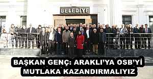 BAŞKAN GENÇ: ARAKLI’YA OSB’Yİ MUTLAKA KAZANDIRMALIYIZ