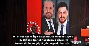 BTP Akçaabat İlçe Başkanı   Ali Haydar Topcu  9. Olağan Genel Kurulumuz güven ve teveccühün en güçlü göstergesi olmuştur.