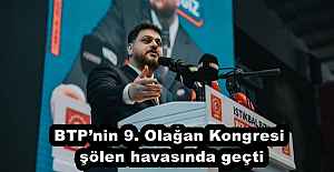 BTP’nin 9. Olağan Kongresi şölen havasında geçti