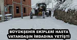 BÜYÜKŞEHİR EKİPLERİ HASTA VATANDAŞIN İMDADINA YETİŞTİ