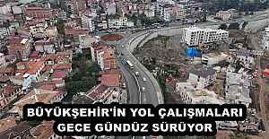 BÜYÜKŞEHİR'İN YOL ÇALIŞMALARI GECE GÜNDÜZ SÜRÜYOR 