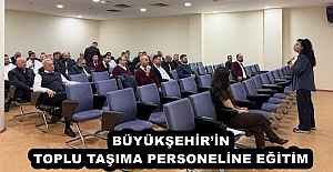 BÜYÜKŞEHİR’İN TOPLU TAŞIMA PERSONELİNE EĞİTİM
