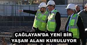 ÇAĞLAYAN’DA YENİ BİR YAŞAM ALANI KURULUYOR