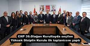 CHP 39.Olağan Kurultayda seçilen Yüksek Disiplin Kurulu ilk toplantısını yaptı