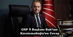 CHP İl Başkanı Bak’tan Karaismailoğlu’na Cevap