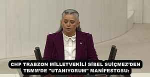 CHP TRABZON MİLLETVEKİLİ SİBEL SUİÇMEZ’DEN TBMM’DE "UTANIYORUM" MANİFESTOSU:
