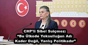 CHP’li Sibel Suiçmez: “Bu Ülkede Yoksulluğun Adı Kader Değil, Yanlış Politikadır”