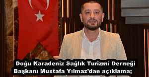 Doğu Karadeniz Sağlık Turizmi Derneği Başkanı Mustafa Yılmaz’dan açıklama;    