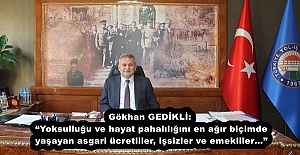 Gökhan GEDİKLİ: “Yoksulluğu ve hayat pahalılığını en ağır biçimde yaşayan asgari ücretliler, işsizler ve emekliler…”