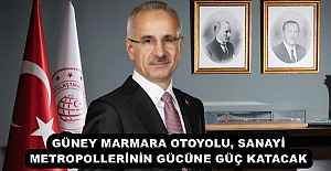 GÜNEY MARMARA OTOYOLU, SANAYİ METROPOLLERİNİN GÜCÜNE GÜÇ KATACAK