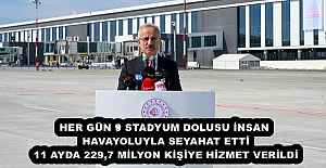 HER GÜN 9 STADYUM DOLUSU İNSAN HAVAYOLUYLA SEYAHAT ETTİ 11 AYDA 229,7 MİLYON KİŞİYE HİZMET VERİLDİ