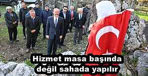 Hizmet masa başında değil sahada yapılır